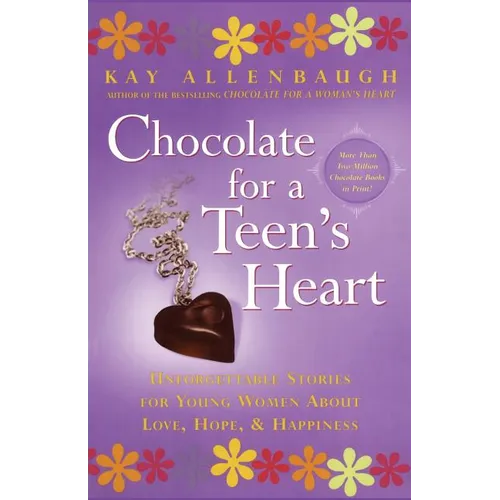 Chocolate for a Teen's Heart: Unforgettable Stories for Young Women about Love, Hope, and Happiness