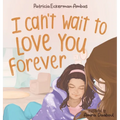 I Can't Wait to Love You Forever: A Big Sister Book