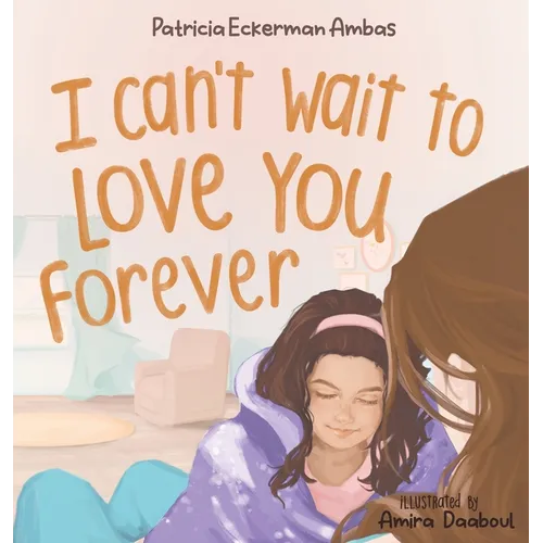 I Can't Wait to Love You Forever: A Big Sister Book