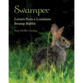 Swamper: Letters from a Louisiana Swamp Rabbit