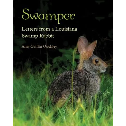 Swamper: Letters from a Louisiana Swamp Rabbit