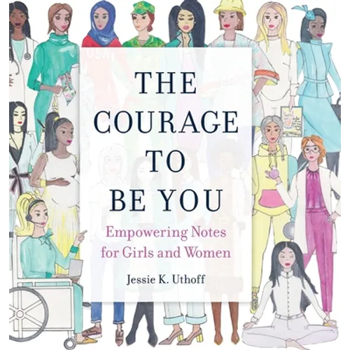 The Courage to be You: Empowering Notes for Girls and Women