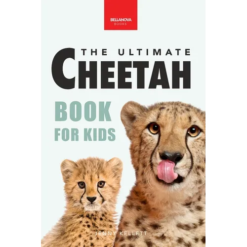 Cheetahs The Ultimate Cheetah Book for Kids: Cheetah Facts, Photos, Fastest-Land-Animal Science, Conservation Quiz & STEM Fun