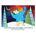 Polar Bears are Left Handed...Who Knew?: 2nd Edition