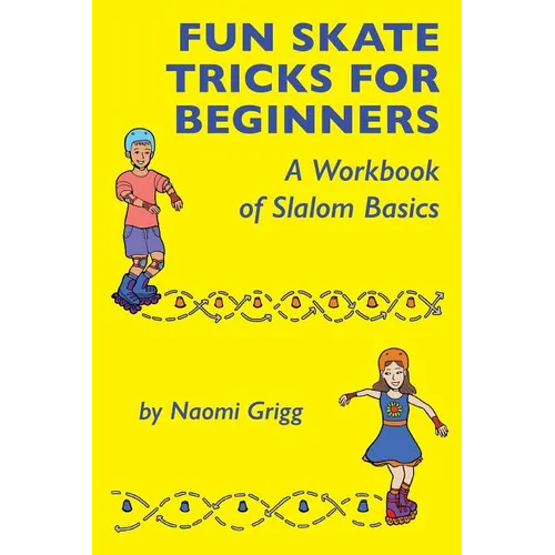 Fun Skate Tricks for Beginners: A Workbook of Slalom Basics