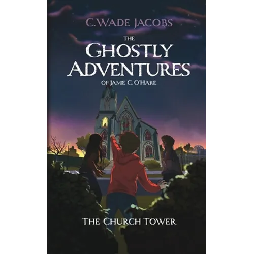 The Ghostly Adventures of Jamie C. O'Hare: The Church Tower