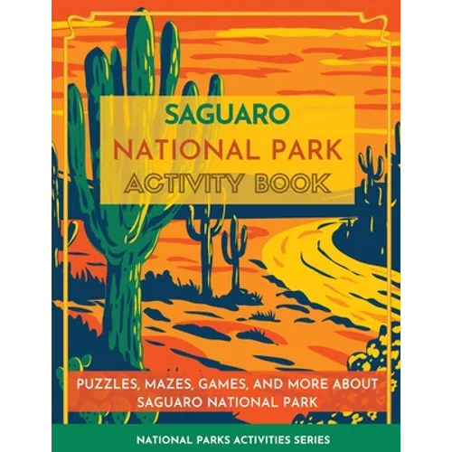Saguaro National Park Activity Book: Puzzles, Mazes, Games, and More about Saguaro National Park