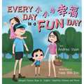 Every Day is a Fun Day 小小的幸福: Bilingual Picture Book in English, Simplified Chinese and Pinyin