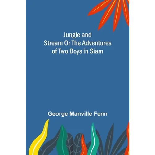 Jungle and Stream Or The Adventures of Two Boys in Siam