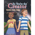So You'Re the Creator