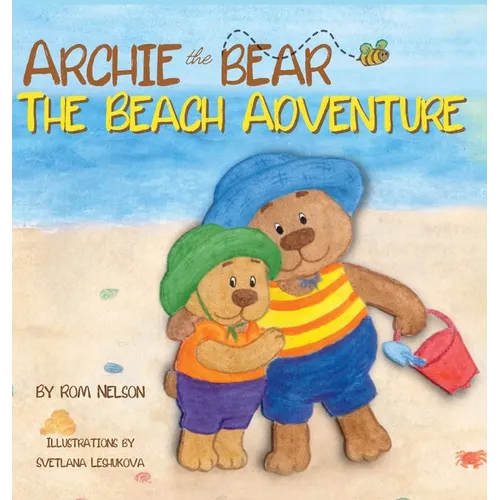 Archie the Bear - The Beach Adventure: A Beautifully Illustrated Picture Story Book for Kids About Beach Safety and Having Fun in the Sun!