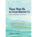 There Must Be an Ocean Between Us: Letters of Separation and Survival