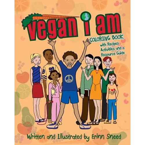 Vegan I Am: Coloring Book, with Recipes, Activities and Resource Guide