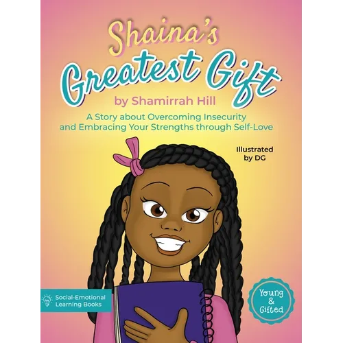 Shaina's Greatest Gift: A Story about Overcoming Insecurity and Embracing Your Strengths through Self-Love