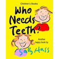 Who Needs Teeth?: (Adorable Rhyming bedtime Story/Picture Book About Caring for Your Teeth, for Beginner Readers, Ages 2-8)