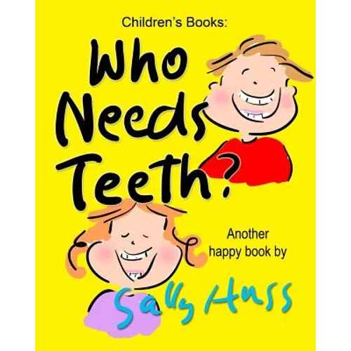 Who Needs Teeth?: (Adorable Rhyming bedtime Story/Picture Book About Caring for Your Teeth, for Beginner Readers, Ages 2-8)