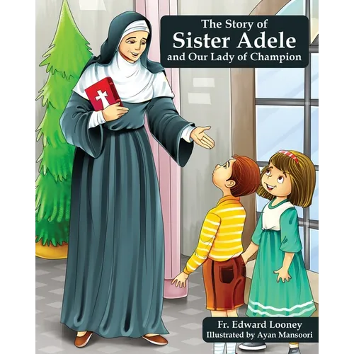 The Story of Sister Adele and Our Lady of Champion