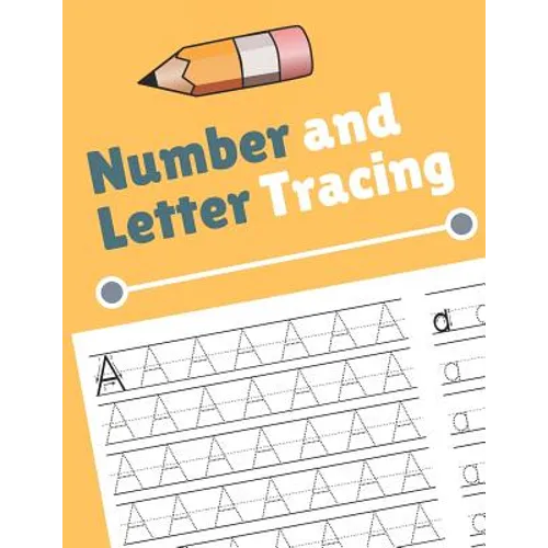 Number and Letter Tracing: Alphabet and Number Tracing Books Workbook for Preschoolers Kindergarten and Kids Ages 3-5 (Volume 4)