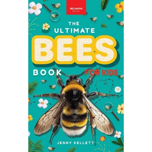 Bees The Ultimate Bee Book for Kids: Interactive Pollinator Discovery Guide with Honeybee Facts, Species Photos, Quiz & Puzzle for Ages 8-12