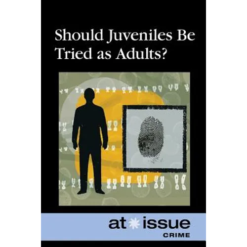 Should Juveniles Be Tried as Adults?