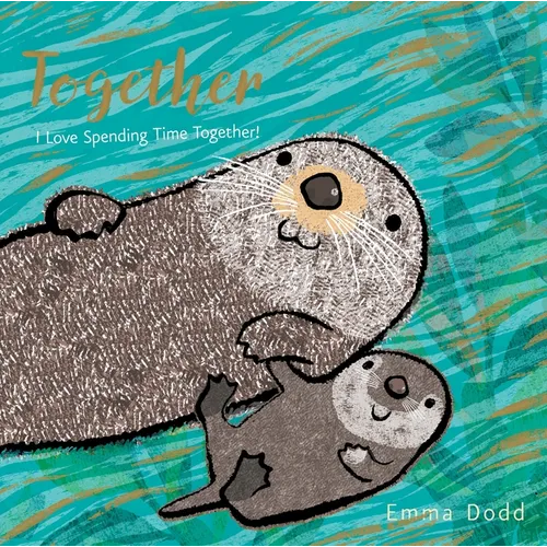 Together Padded Board Book: (A Heartwarming Story of Parental Love Featuring a Parent & Child Otter in Rhyming Text - For Babies and Toddlers)