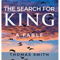 The Search for King: A Fable