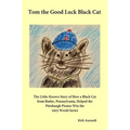 Tom the Good Luck Black Cat: The Little-Known Story of How a Black Cat from Butler, Pennsylvania, Helped the Pittsburgh Pirates Win the 1925 World Ser