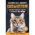 Learn All About Cats & Kittens: Color Photos, Facts, and Stories for Kids