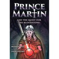 Prince Martin and the Quest for the Bloodstone: A Heroic Saga About Faithfulness, Fortitude, and Redemption