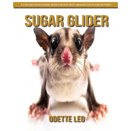 Sugar Glider: A Fun and Educational Book for Kids with Amazing Facts and Pictures