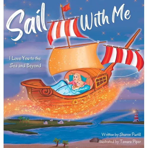 Sail With Me: I Love You to the Sea and Beyond (Mother and Daughter Edition)