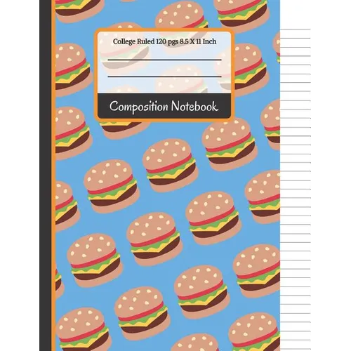 Composition Notebook: Cheese Burger College Ruled Notebook for Girls, Kids, School, Students and Teachers (Back To School Notebooks)