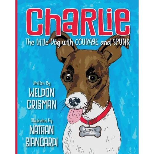 Charlie, the Little Dog with Courage and Spunk