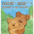Archie the Bear Becomes a Big Brother: The Perfect Illustrated Story Book About Becoming a Big Brother For Kids