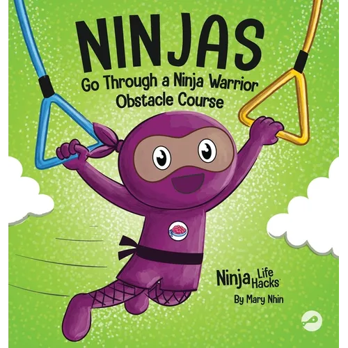 Ninjas Go Through a Ninja Warrior Obstacle Course: A Rhyming Children's Book About Not Giving Up