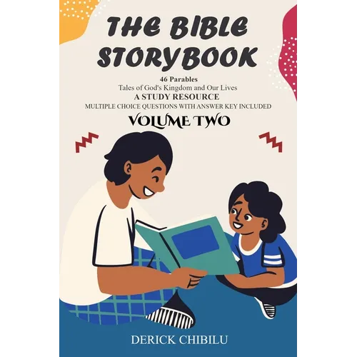 The Bible Storybook 46 Parables: Tales of God's Kingdom and Our Lives