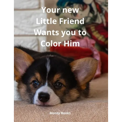 Your new Little Friend Wants you to Color Him: A Puppy to Play with Color from 4 years old