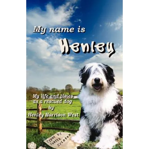 My Name Is Henley: My Life and Times as a Rescued Dog