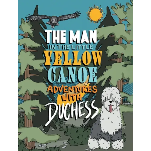 The Man in the Little Yellow Canoe: Adventures with Duchess