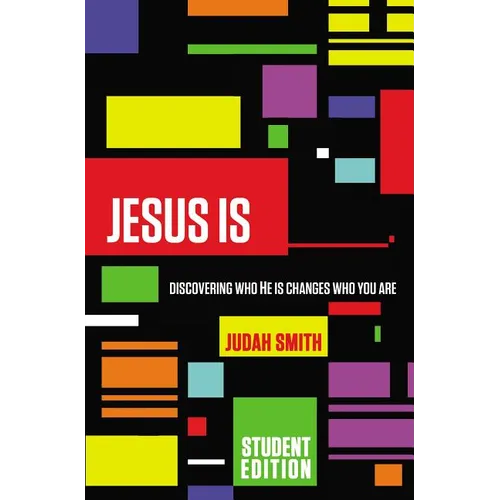 Jesus Is: Discovering Who He Is Changes Who You Are