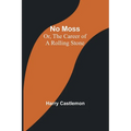 No Moss; Or, The Career of a Rolling Stone
