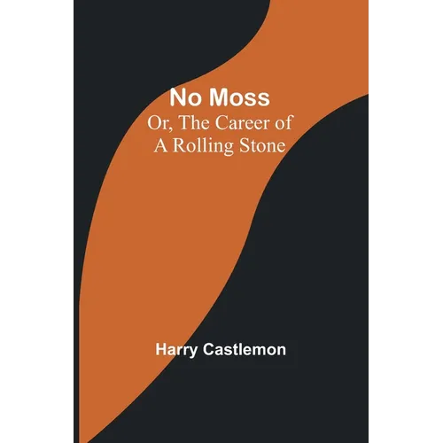 No Moss; Or, The Career of a Rolling Stone
