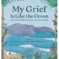My Grief Is Like the Ocean: A Story for Children Who Lost a Parent to Suicide
