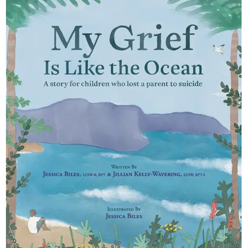 My Grief Is Like the Ocean: A Story for Children Who Lost a Parent to Suicide