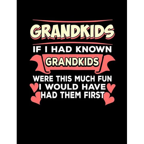 Grandkids If I Had Known Grandkids: Funny Quotes and Pun Themed College Ruled Composition Notebook