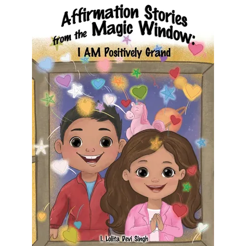 Affirmation Stories from the Magic Window: I AM Positively Grand