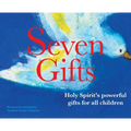Seven Gifts: Holy Spirit's powerful gifts for all children