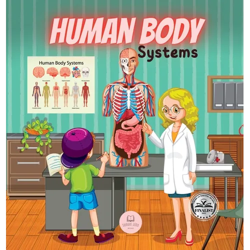Human Body Systems for Kids: Learn how they work, what their parts are, what they consist of... and much more!
