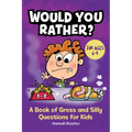 Would You Rather?: A Book of Gross and Silly Questions for Kids