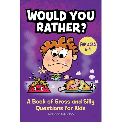 Would You Rather?: A Book of Gross and Silly Questions for Kids